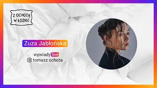 ZUZA JABŁOŃSKA | #zOCHOTĄwŁÓŻKU | odcinek 25