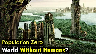 World After Humans : What If All Human Suddenly Disappear?