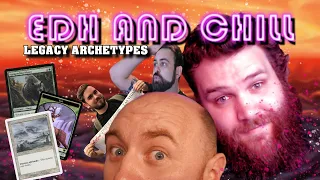 Legacy Archetype Week - EDH and Chill - MTG Commander Gameplay