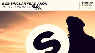 Bob Sinclar Feat. Akon - Til The Sun Rise Up (BLL4X Remix)