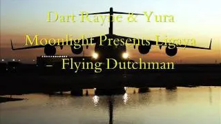 Dart Rayne & Yura Moonlight Presents Ligaya- Flying Dutchman (2011).wmv