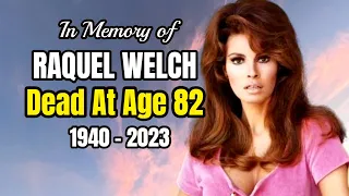 Actress & Sex Symbol RAQUEL WELCH Dead At Age 82