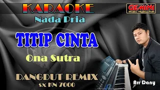 TITIP CINTAKU || KARAOKE DUT REMIX|| H. Ona Sutra (Nada Pria) Sx KN7000