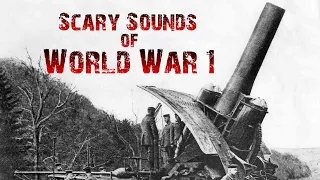 The Most Terrifying Sounds Of World War 1