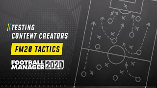 TESTING CONTENT CREATORS FM20 TACTICS | Football Manager 2020