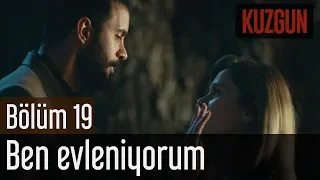 Kuzgun 19. Bölüm - Ben Evleniyorum