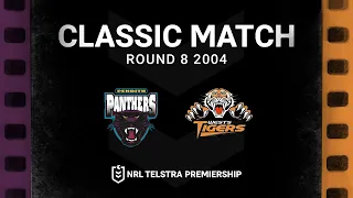 West is best | Panthers v Wests Tigers Round 8, 2004 | Classic Match Replay | NRL