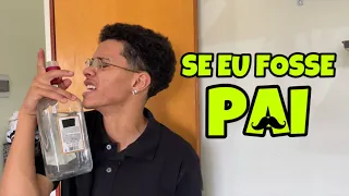 E SE EU FOSSE PAI !? 😱