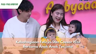 Kebahagiaan Felicya Dan Caesar Hito Bersama Anak Anak Tercinta | PAGI PAGI AMBYAR (25/04/24) P1