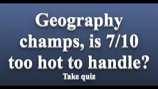 Geography Trivia Quiz: Can You Answer These Questions?