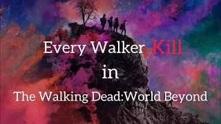 Every Walker Kill in The Walking Dead: World Beyond
