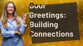 How Can Greetings at the Door Improve Connections?