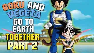 What if Goku and Vegeta Went to Earth TOGETHER? - Part 2