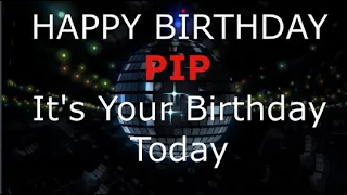 Happy Birthday Pip - It's Your Birthday Today The Modern Birthday Song.