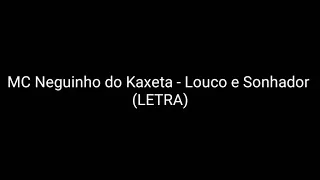 MC Neguinho do Kaxeta - Louco e Sonhador (LETRA)