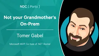 Not your Grandmother's On-Prem - Tomer Gabel - NDC Porto 2022