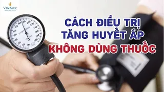 Cách điều trị tăng huyết áp không dùng thuốc