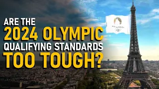 Why the Paris 2024 Olympic Qualifying Standards Are SO TOUGH