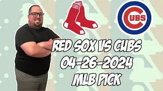 Boston Red Sox vs Chicago Cubs 4/26/24 MLB Pick & Prediction | MLB Betting Tips