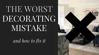 THE Worst Decorating Mistake (And How To Easily Fix It!)