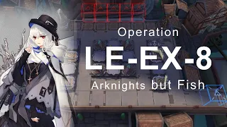 【Arknights】Lingering Echoes - LE-EX-8 but Fish