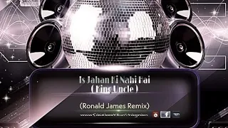 IS JAHAN KI NAHIN HAI ( King Uncle) Ronald james Remix