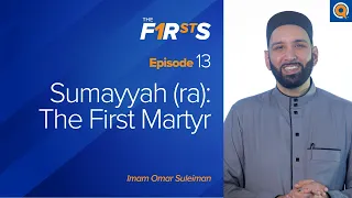 Sumayyah (ra): The First Martyr | The Firsts | Dr. Omar Suleiman
