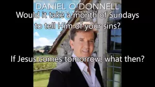5.  If Jesus Comes Tomorrow (What Then) - Daniel O'Donnell