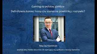 Maciej Kietliński - Gaming na polskiej giełdzie - definitywny koniec hossy czy szansa na powtórkę?