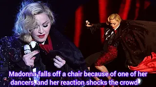 Madonna falls off a chair because of one of her dancers, and her reaction shocks the crowd