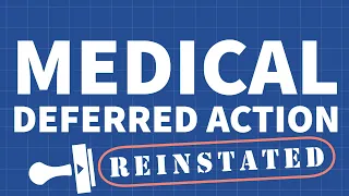 Medical Deferred Action Reinstated!