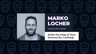 Enlist the Help of Your Schema for Caching! - Marko Locher, GraphQL Galaxy 2021