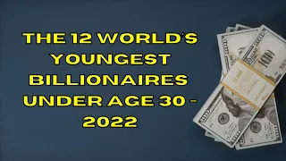 The 12 World’s Youngest Billionaires Under Age 30 - 2022