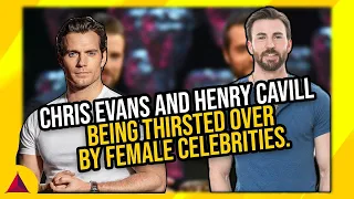 Chris Evans And Henry Cavill Being Thirsted Over By Female Celebrities