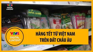 Hàng Tết Việt Nam trên đất châu Âu| VTV4