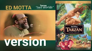 Two Worlds - Ed Motta version "dois mundos"||Tarzan Disney 1999||Phill Collins||Mark Mancina