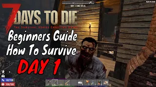 7 Days To Die - Beginners Guide ~ How To Survive Day 1 ~ Tips And Tricks (Alpha 19)