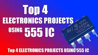 TOP 4 ELECTRONICS PROJECTS USING 555 IC