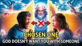 Chosen Ones: 8 Clear Signs That GOD Doesn't Want You With Someone | Spiritual Awakening