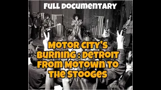 Motor City's Burning: Detroit from Motown to the Stooges (full documentary on 1960s Michigan music)