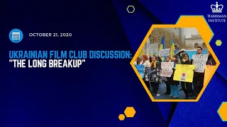 Ukrainian Film Club Discussion: "The Long Breakup" (10/21/20)