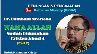 Bambang Noorsena//Nama Allah dan Isa Al-Masih (Part 2)