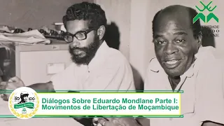 Diálogo sobre Eduardo Mondlane Parte I:Movimentos de Libertação de Moçambique