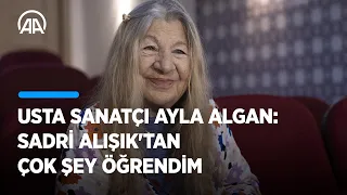 ❝Sadri Alışık'tan çok şey öğrendim❞ I Usta sanatçı Ayla Algan, AA'ya konuştu