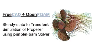 FreeCAD + OpenFOAM Tutorial | Steady-state to Transient Simulation Propeller using pimpleFoam solver