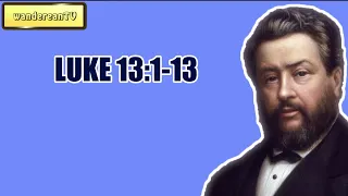 LUKE 13:1-13 || CHARLES SPURGEON || Volume 56: 1910