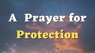 Lord, Protect Me From the Attacks of the Enemy and Shield me from Harm - A Prayers for Protection