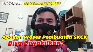 PEMBUATAN SKCK BISA DIWAKILKAN? INI JAWABANNYA