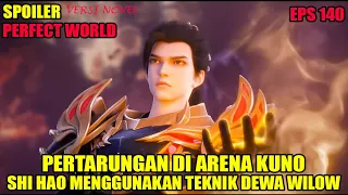 SPOILER PERFECT WORLD EPS 140 | PERTARUNGAN DI ARENA KUNO, SHI HAO MENGGUNAKAN TEKNIK DEWA WILOW