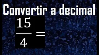 15/4 a decimal , convertir fraccion a decimal